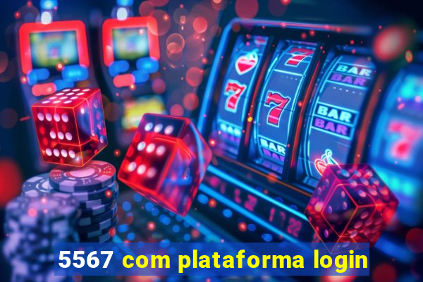 5567 com plataforma login